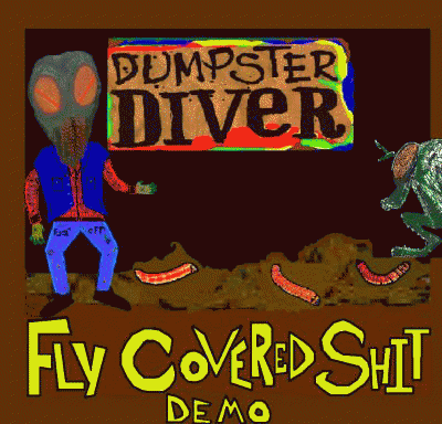 Dumpster Diver : Fly Covered Shit Demo